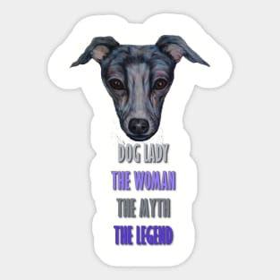 Dog Lady, The Woman, The Myth, The Legend Sticker